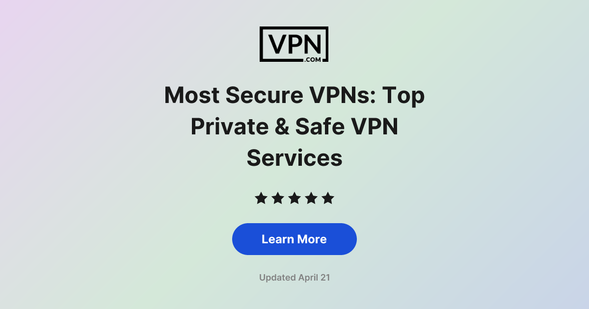 Most Secure VPNs: Top Private & Safe VPN Services