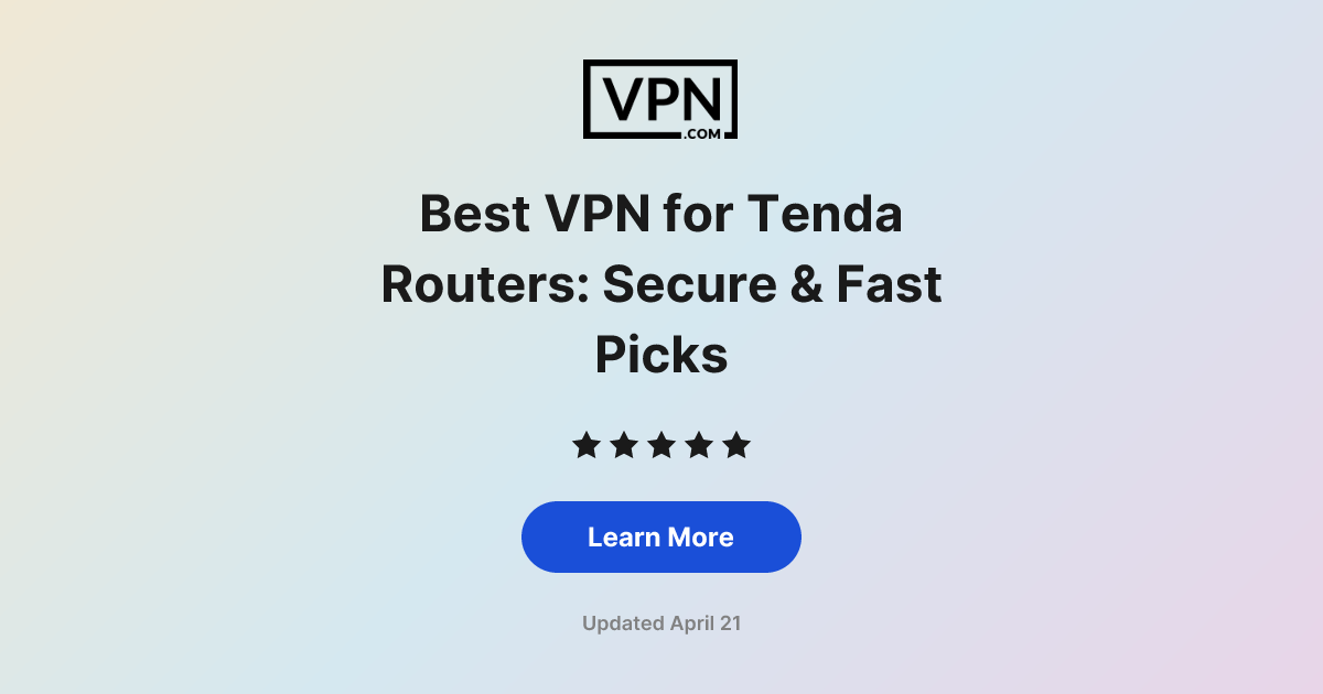 Best VPN for Tenda Routers: Secure & Fast Picks