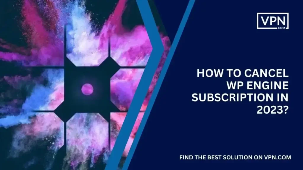 the text in the image shows How to Cancel WP Engine Subscription In 2023