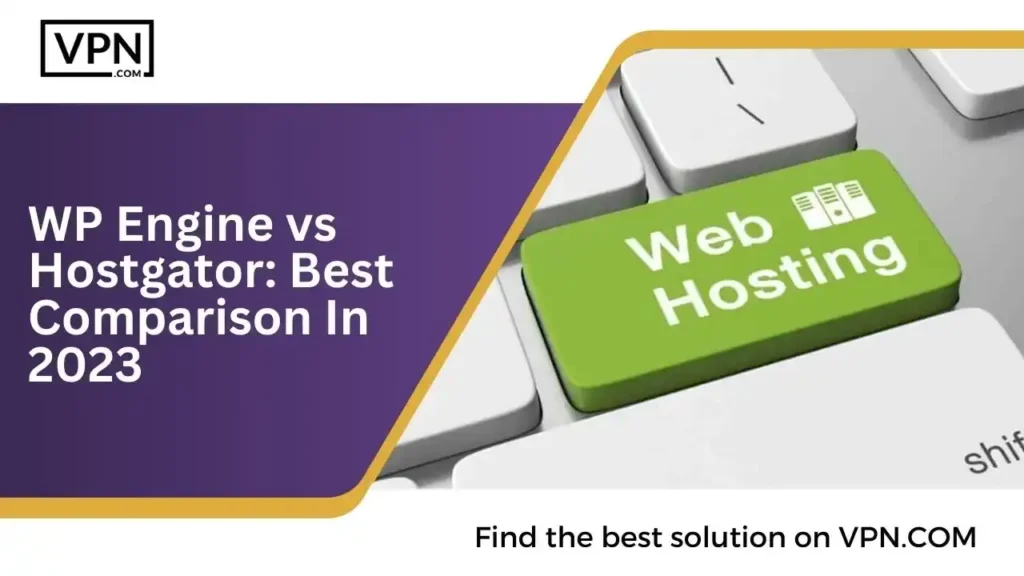 WP Engine vs Hostgator_ Best Comparison In 2023