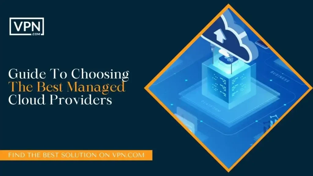 Guide To Choosing The Best Managed Cloud Providers