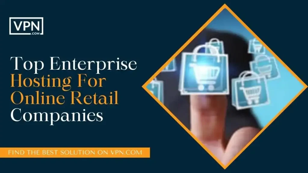 Top Enterprise Hosting For Online Retail Companies