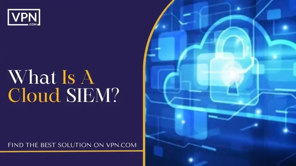 What Is A Cloud SIEM