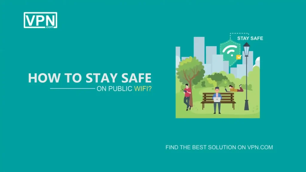 How To Stay Safe On Public WiFi