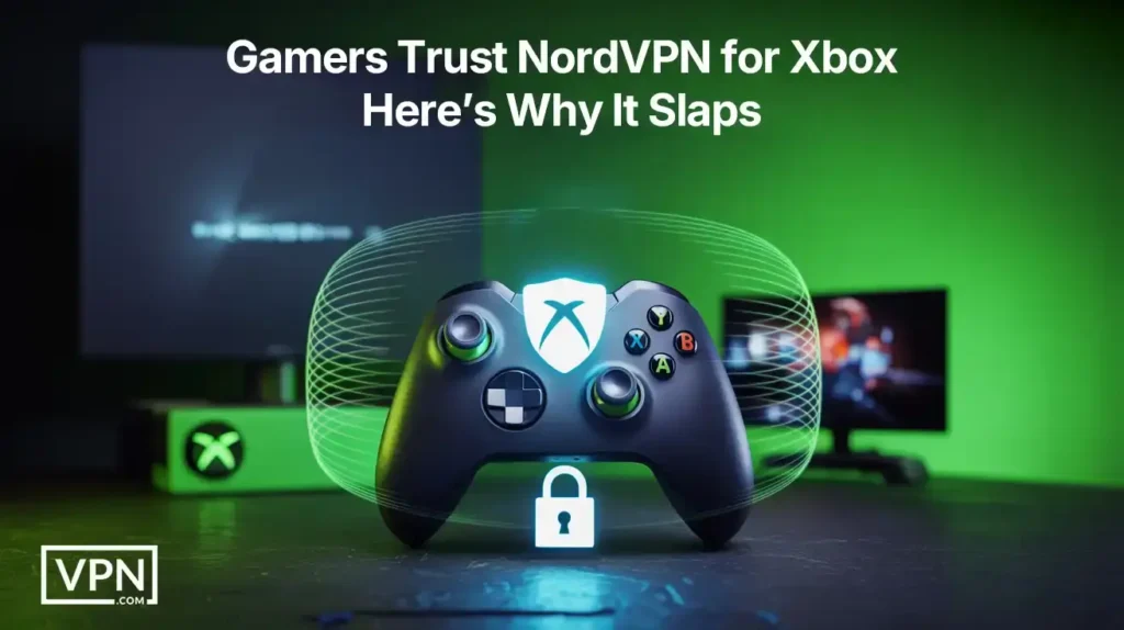 Gamers trust NordVPN for Xbox to enhance gaming performance with lower lag, better security, and seamless streaming
