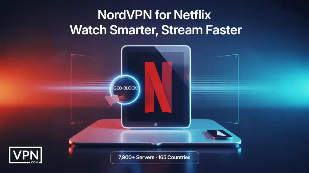 Unlock Netflix with NordVPN: Stream Faster and Smarter with 7,900+ Servers