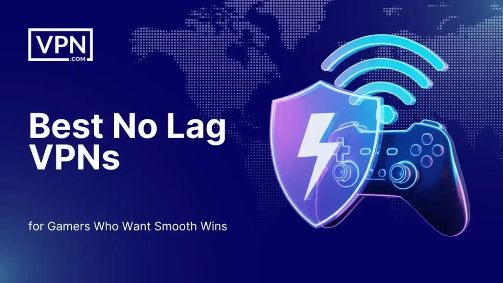 Top-rated no lag VPNs for smooth and fast online gaming