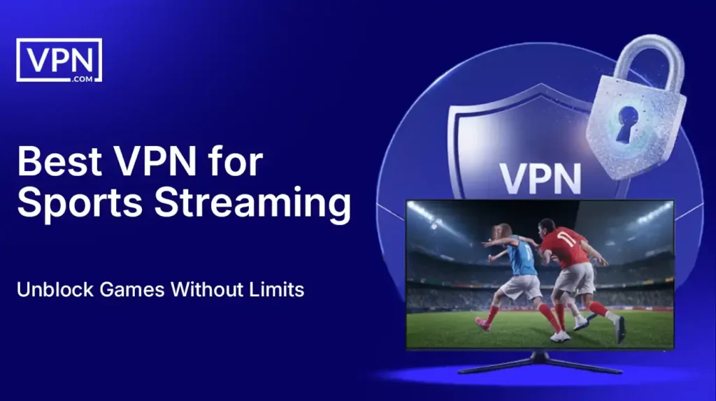Best VPN for Sports Streaming: Unblock Games Without Limits