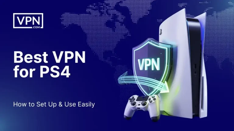 Guide on setting up and using the best VPN for PS4.
