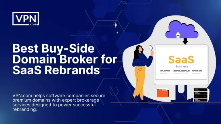 Best Domain Broker for SaaS Rebrands – VPN.com helps secure premium domains for software rebranding.