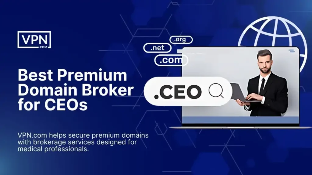 Best premium domain broker for CEOs by VPN.com helping executives secure high-value domains with trust and privacy.