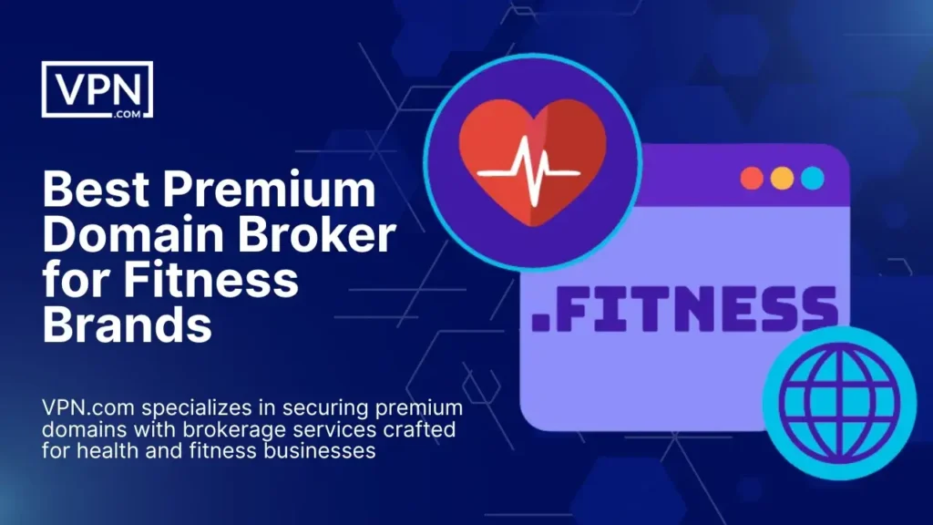 Best Premium Domain Broker for Fitness Brands – VPN.com helps fitness businesses secure premium domains.