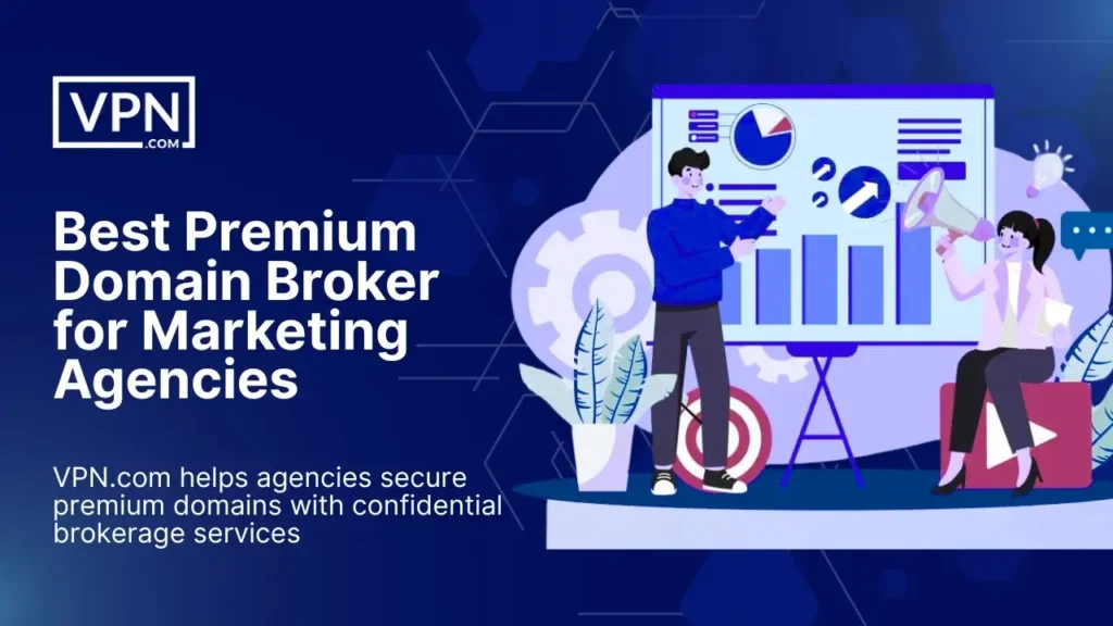 Best premium domain broker for marketing agency – VPN.com helps agencies secure premium domains with confidentiality.