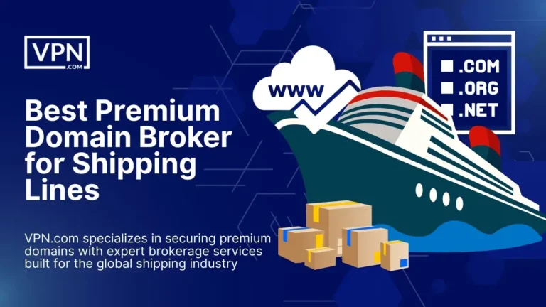 Best Premium Domain Broker for Shipping Lines – VPN.com helps shipping companies secure premium domains.