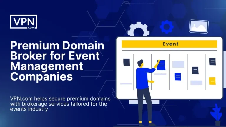 Best Domain Broker for Event Management Companies – VPN.com helps secure premium domains for event businesses.