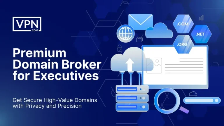 VPN.com as a premium Domain Broker for Executives offering secure high-value domain acquisitions with privacy and precision.