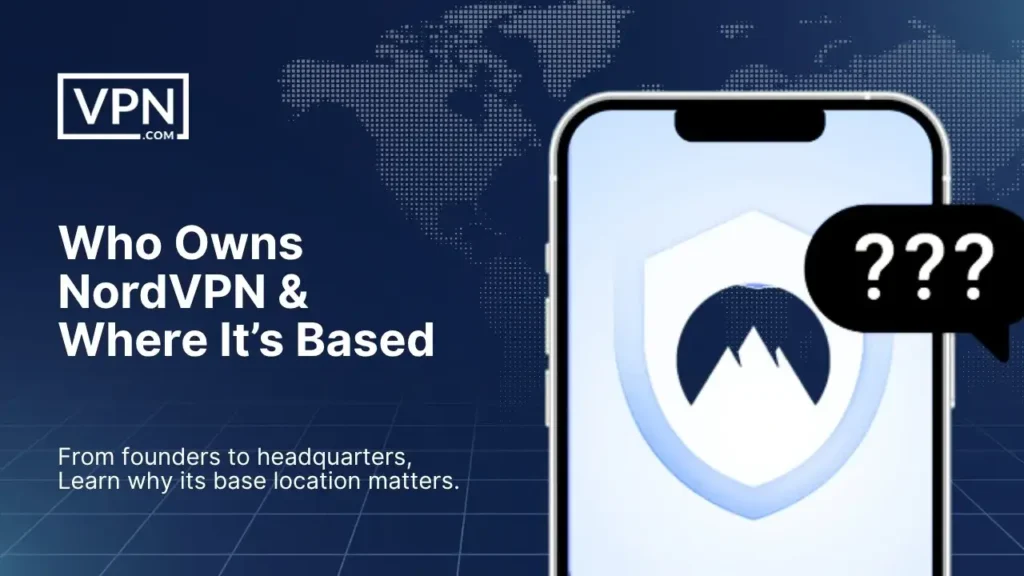 Who Owns NordVPN – illustration showing NordVPN logo and phone graphic highlighting company ownership and location.