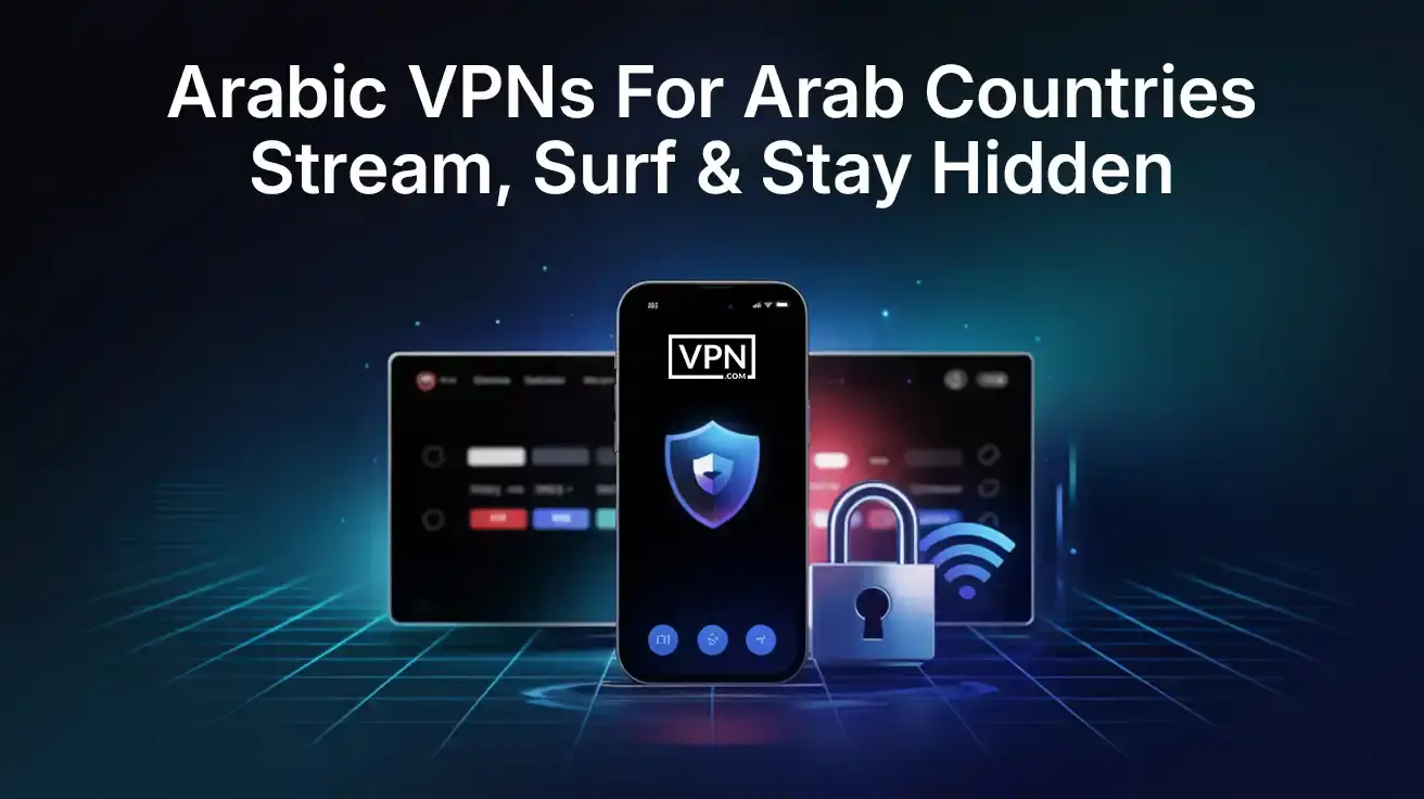 Using an Arabic VPN to stream, browse, and stay private in Arab countries