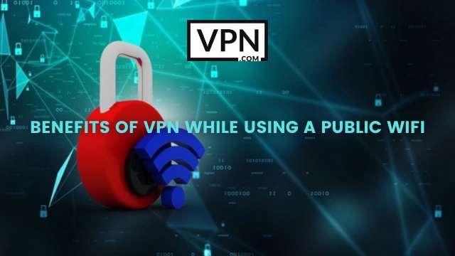 The text in the image says. benefits of VPN while using a Public WiFi