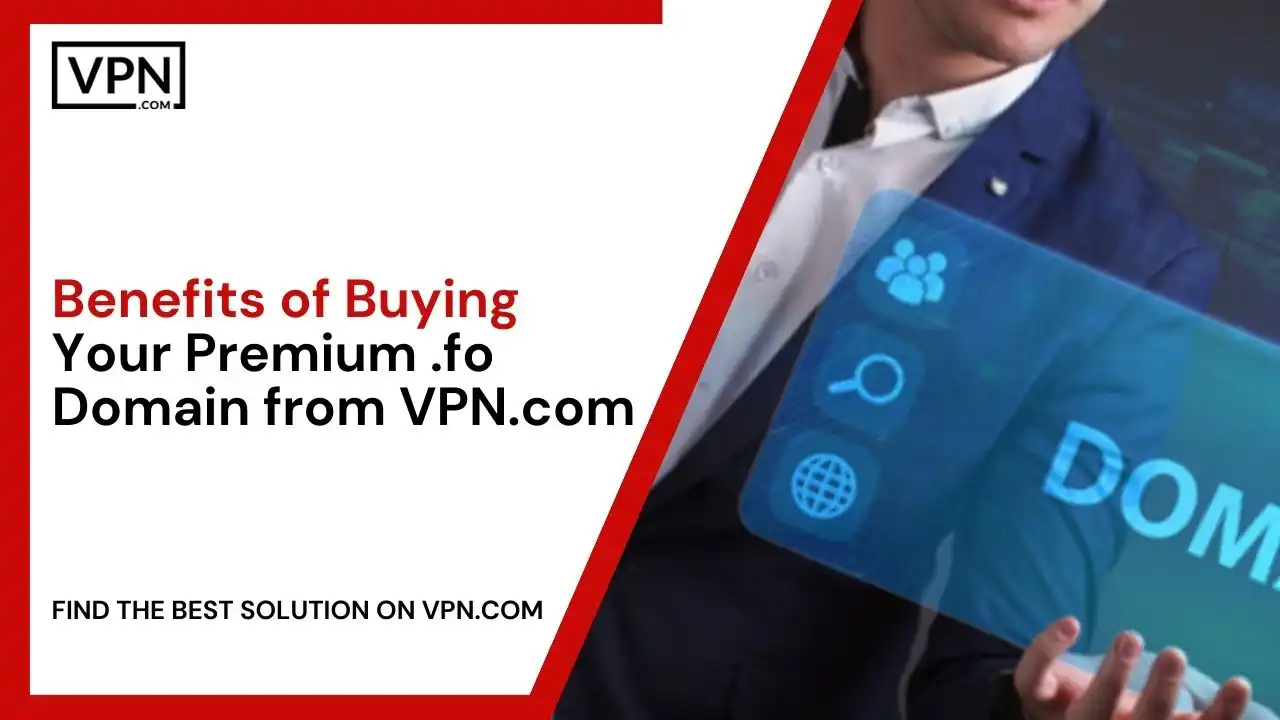 Benefits of Buying Your Premium .fo Domain from VPN.com