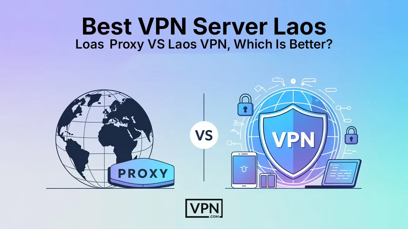 Best VPN Server Laos Laos Proxy VS Laos VPN, Which Is Better (1) Best VPN Server Laos Laos Proxy VS Laos VPN Which Is Better 1