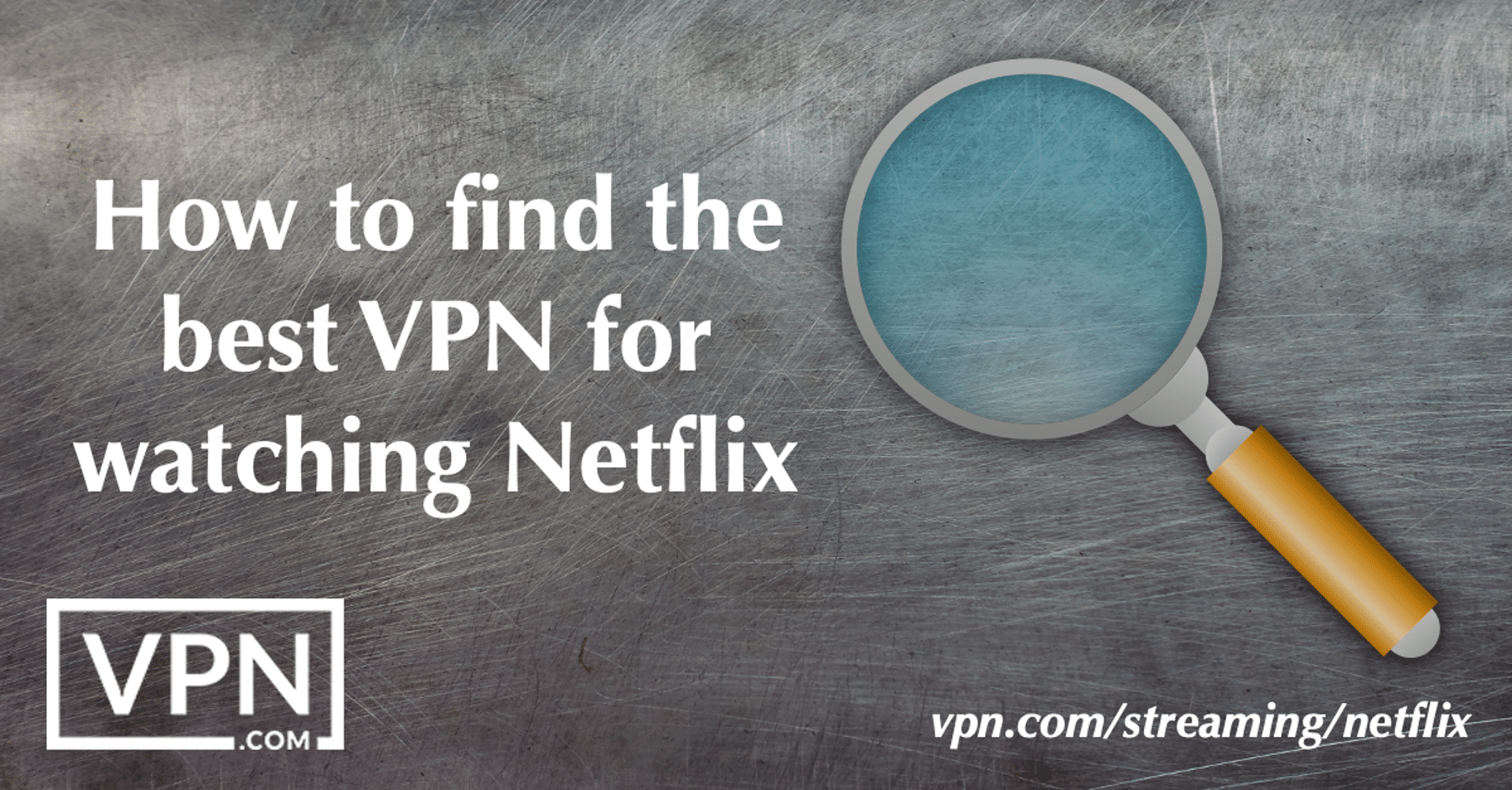 Cómo encontrar la mejor VPN para ver Netflix