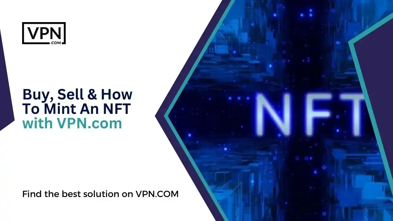 Buy, Sell & How To Mint An NFT with VPN.com Buy, Sell & How To Mint An NFT with VPN.com