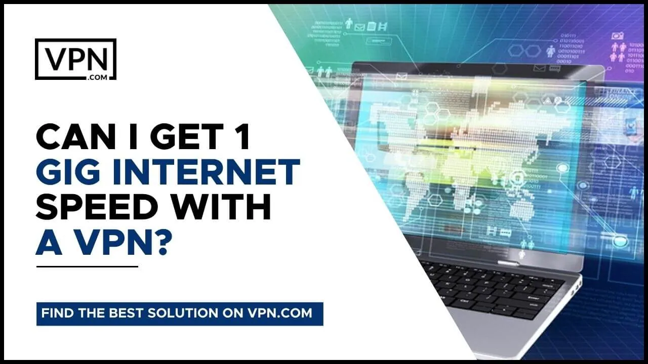 Can I Get 1 Gig Internet Speed With A VPN?<br />
