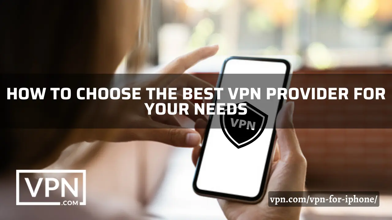 Il testo dice, come scegliere la migliore VPN per iPhone 