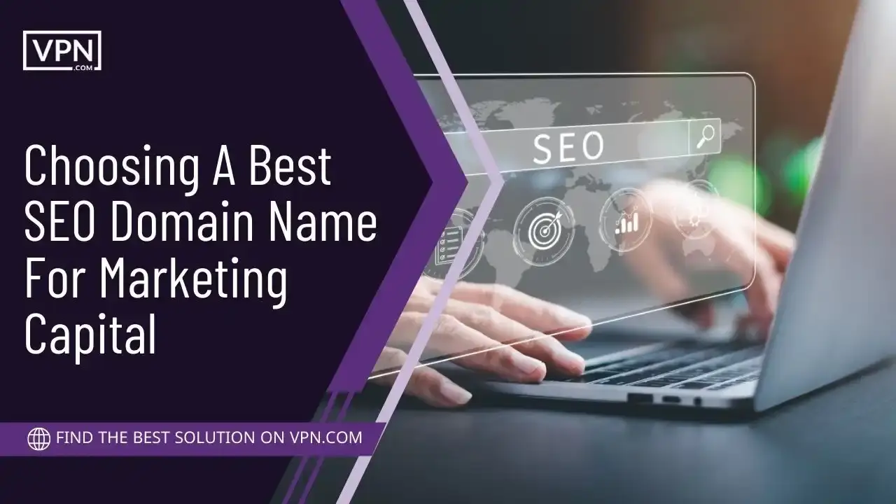 Choosing A Best SEO Domain Name For Marketing Capital Choosing A Best SEO Domain Name For Marketing Capital