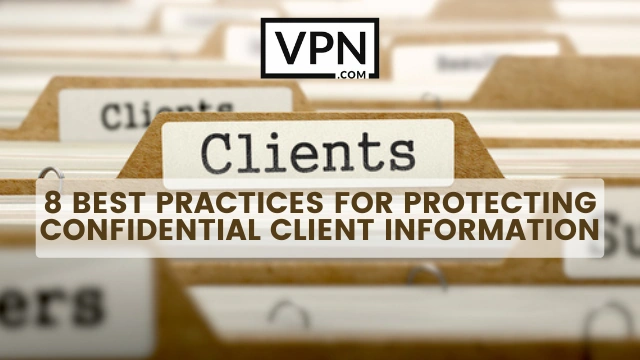 The text in the image says, 8 best practices for protecting clients information and the background shows many files written Clients on them.