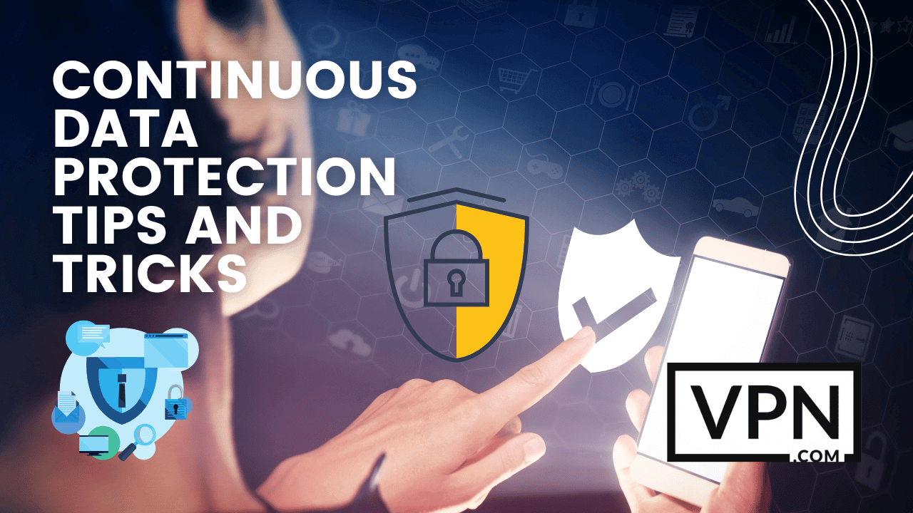 The image have a secure background, with text saying Continuous Data Protection Tips and Tricks