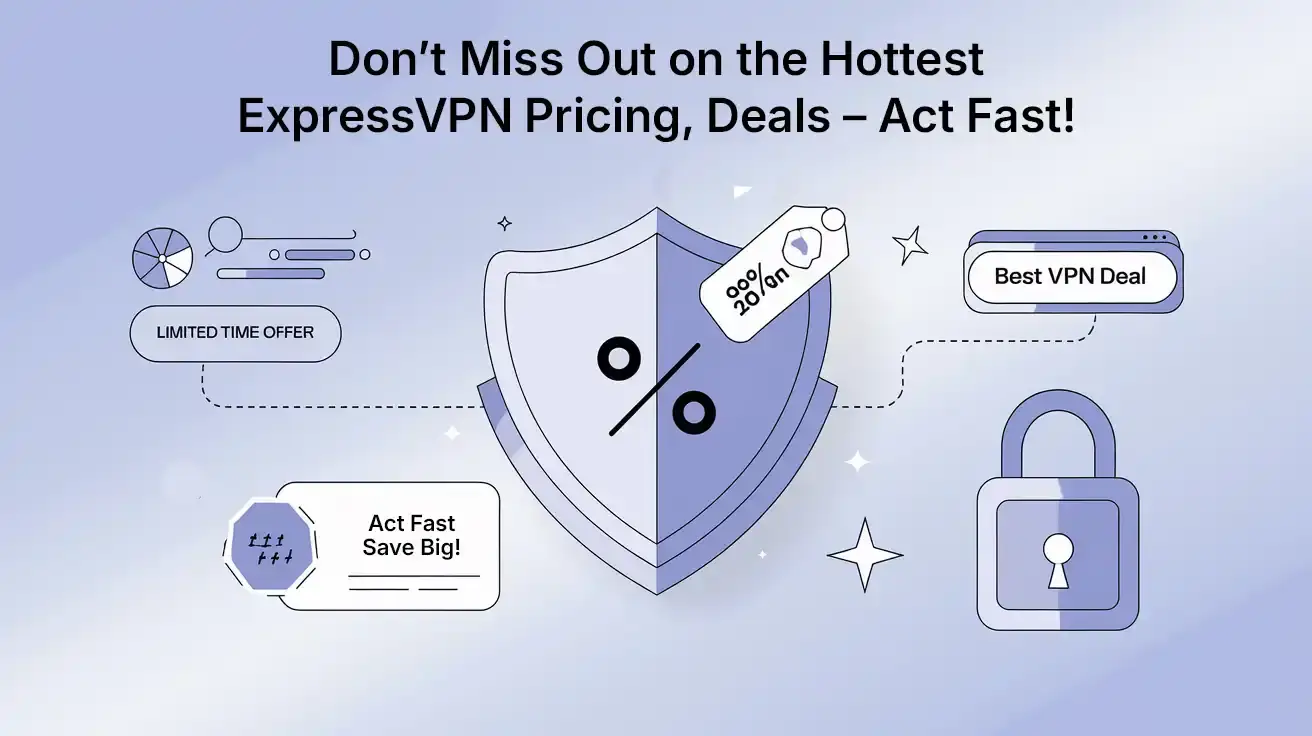 Don’t Miss Out On The Hottest ExpressVPN Pricing, Deals Act Fast!
