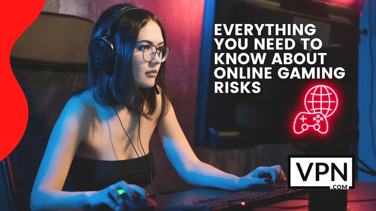 The text in the image says, everything you need to know about online gaming risks and background suggest a girl playing online