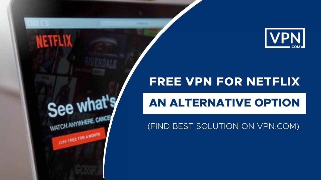 Una VPN gratuita per Netflix: un'opzione alternativa