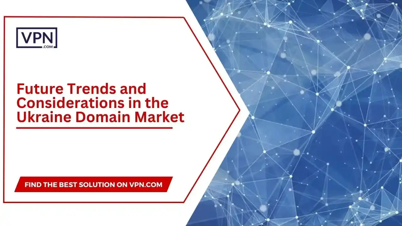 Future Trends and Considerations in the Ukraine Domain Market Future Trends and Considerations in the Ukraine Domain Market