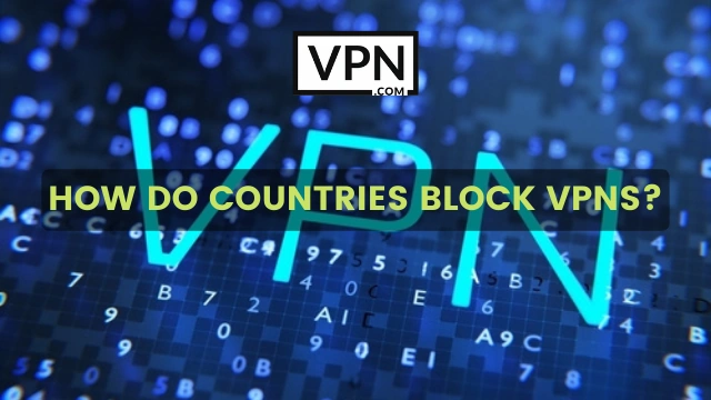 The text in the image says, how do countries block VPNs and the background of he image shows VPN logo