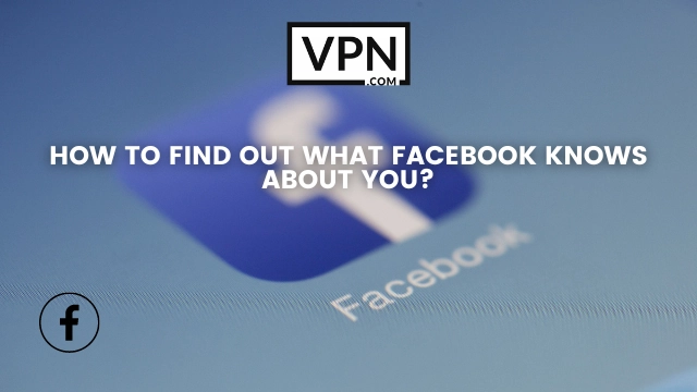 El texto de la imagen dice: ¿Cómo averiguar lo que Facebook sabe de ti y cómo desactivar la cuenta de Facebook?