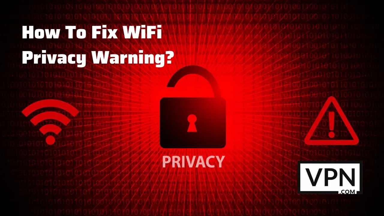 Showing a lock & Text of How to Fix Privacy Warning WiFi