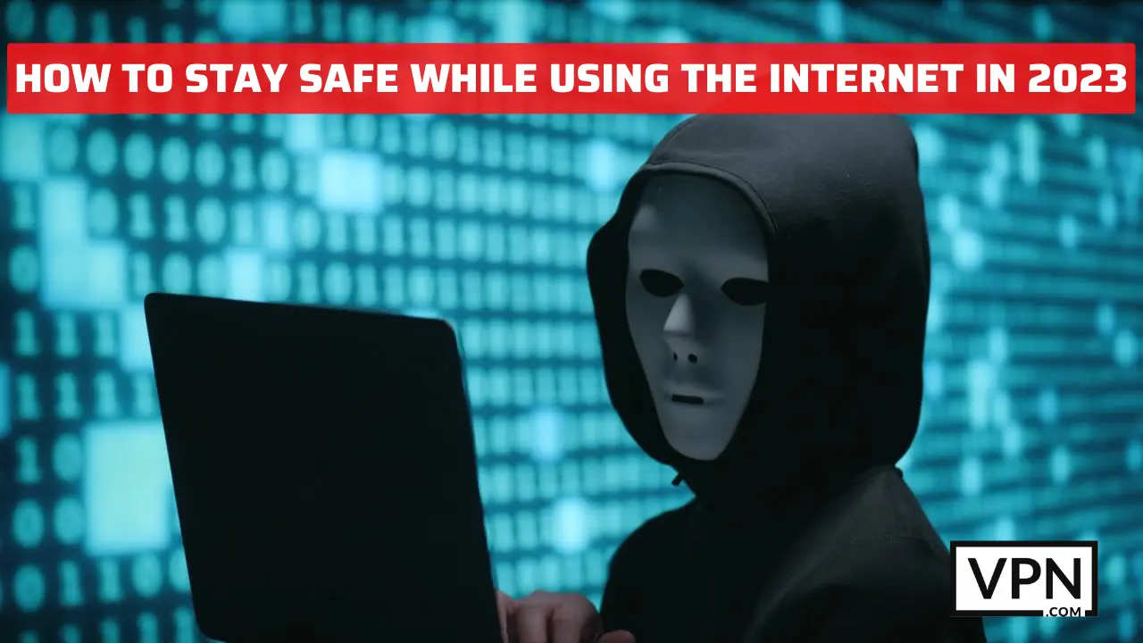 imagem está a dar-nos dicas e truques sobre como podemos permanecer seguros enquanto utilizamos a Internet em 2023