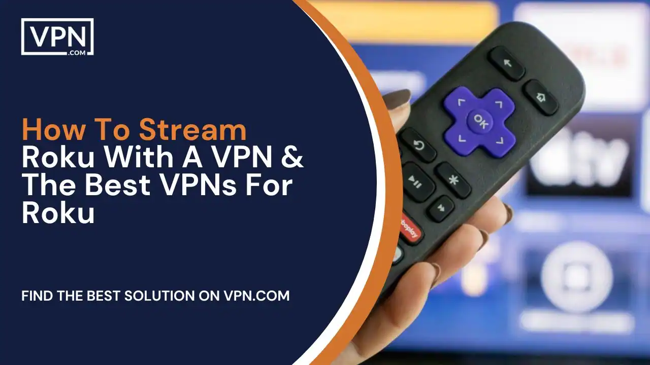 How To Stream Roku With A VPN & The Best VPNs For Roku How To Stream Roku With A VPN & The Best VPNs For Roku