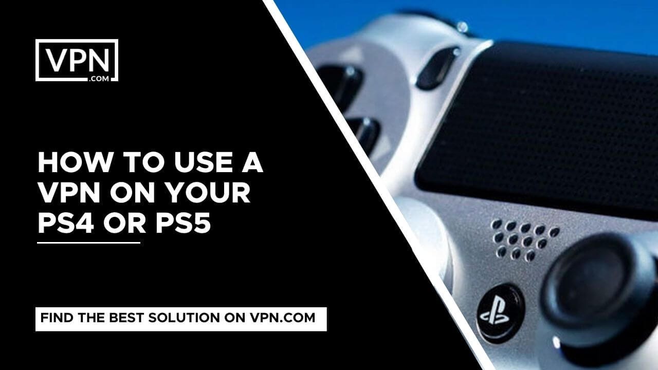 Ps4 VPN, og du kan også finde ud af, hvordan du bruger en VPN på din PS4 eller PS5.