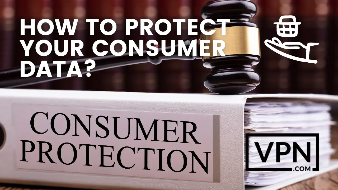 The text in the image saying, How to Protect Your Consumer Data?