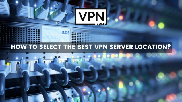 The text in the image says, how to select the best VPN server