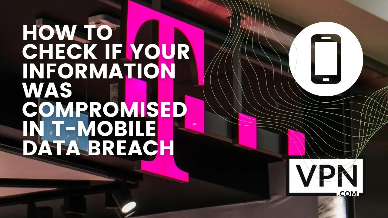 the text in the image says, how to check your information was compromised in t mobile data breach