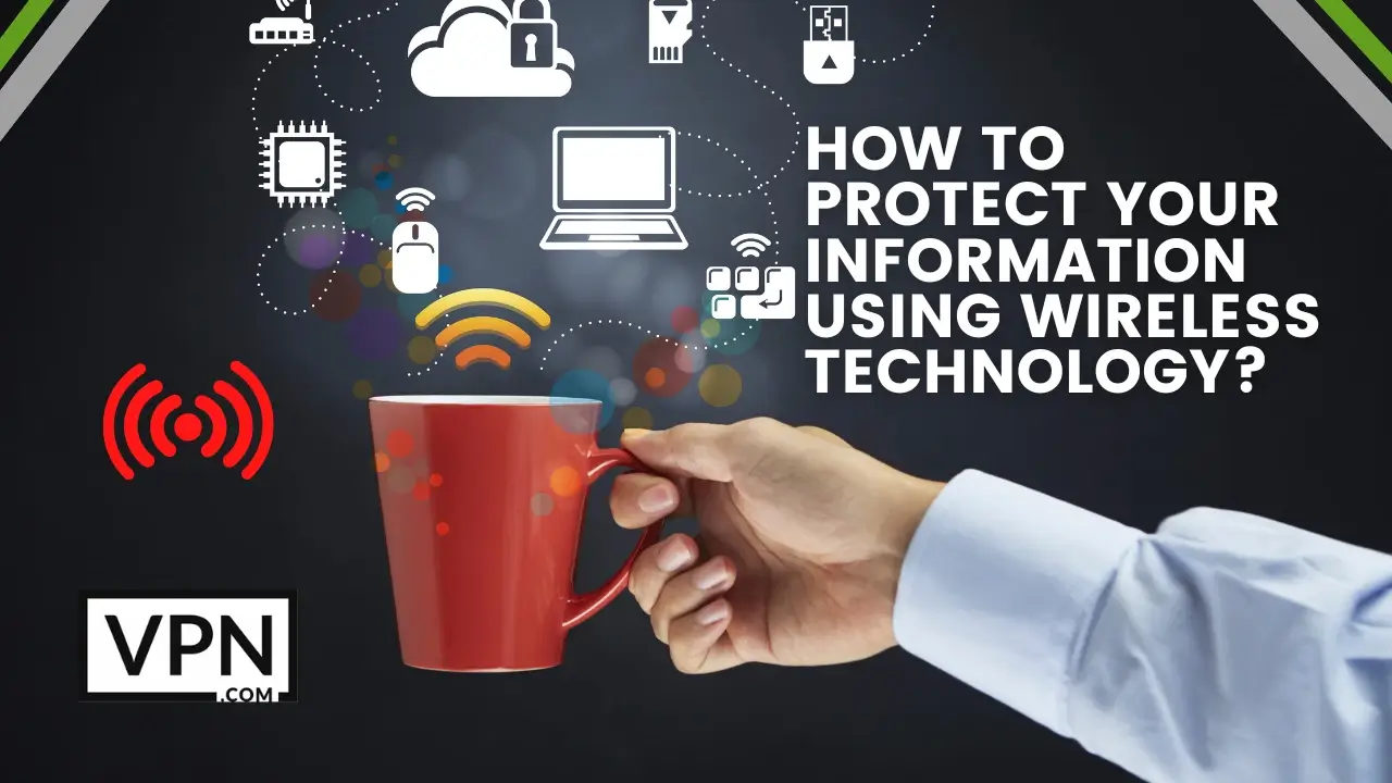 The text in the image says, how to protect your information using wireless technologies? and the background suggest a cup steaming different wireless technology logos