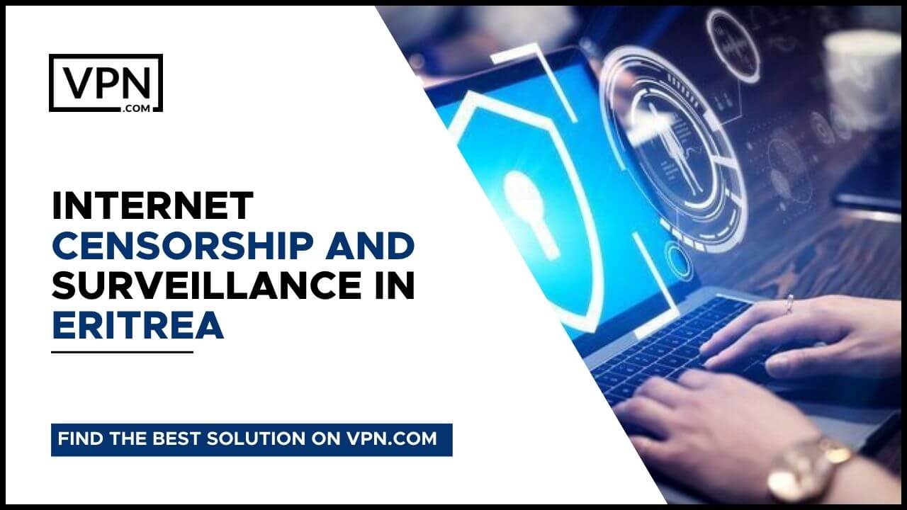 Internet Censorship And Surveillance In Eritrea Eritrea VPN and Internet Censorship And Surveillance In Eritrea