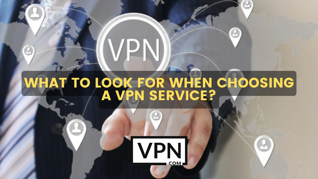 The text in the image says, what to look for when choosing a VPN service and can my internet provider see my VPN.