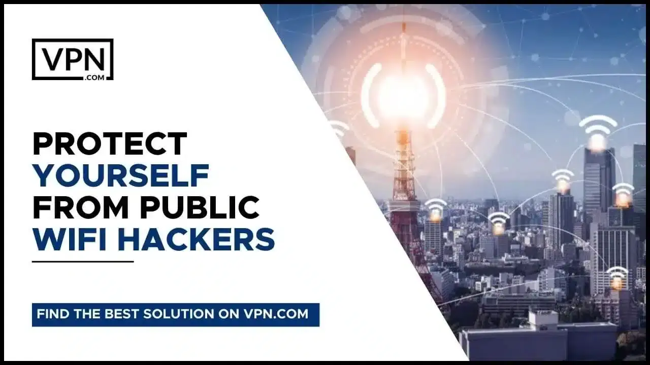 Protect Yourself From Public WiFi Hackers