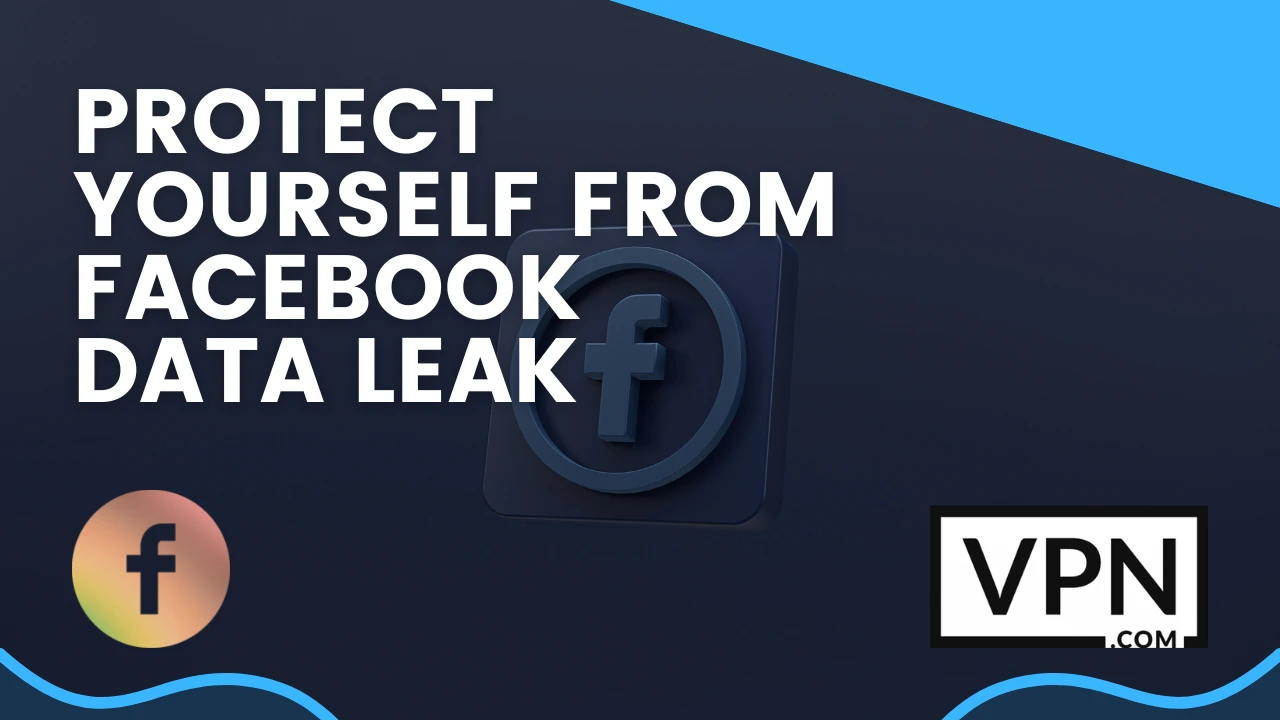 The Text in the image says, protect yourself from facebook data leak